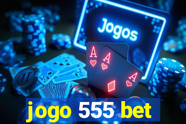jogo 555 bet